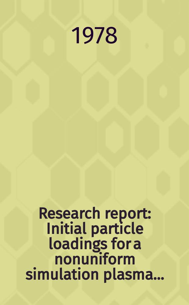 Research report : Initial particle loadings for a nonuniform simulation plasma ...