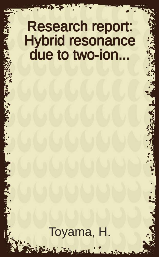 Research report : Hybrid resonance due to two-ion ...