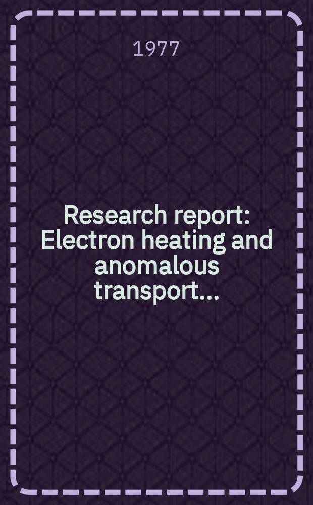 Research report : Electron heating and anomalous transport ...