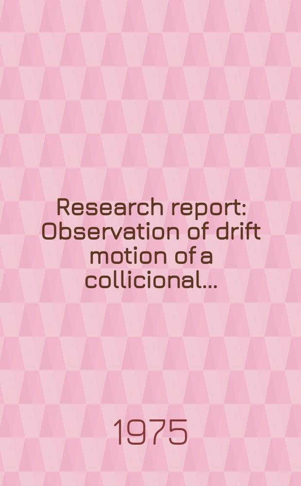 Research report : Observation of drift motion of a collicional ...