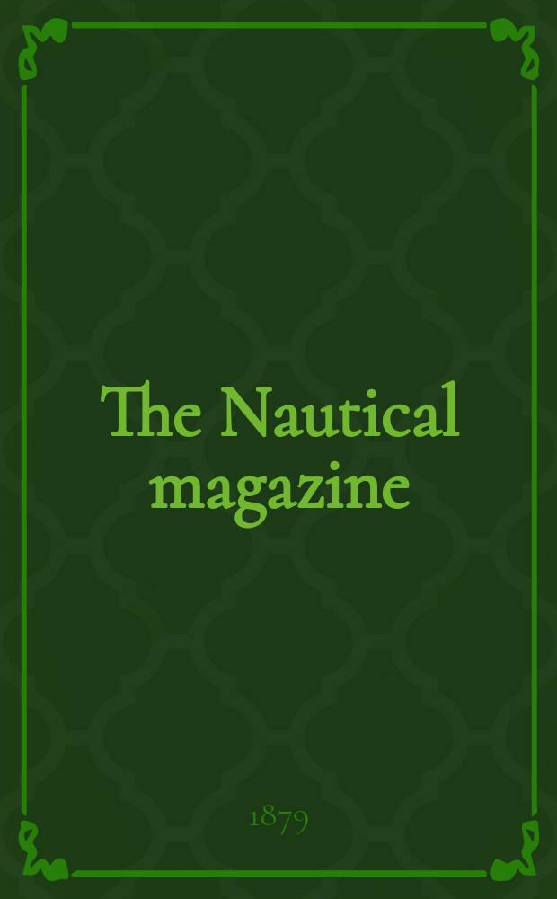 The Nautical magazine : A magazine for those interested in ships and the see. Vol.48, №6