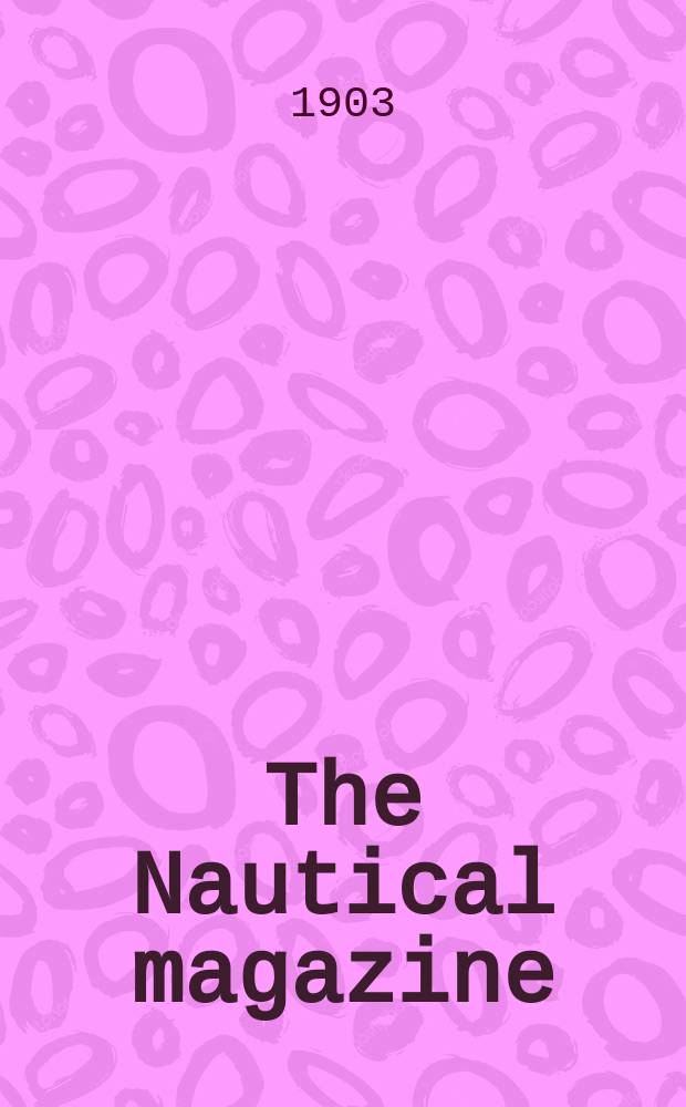 The Nautical magazine : A magazine for those interested in ships and the see. Vol.72, №10