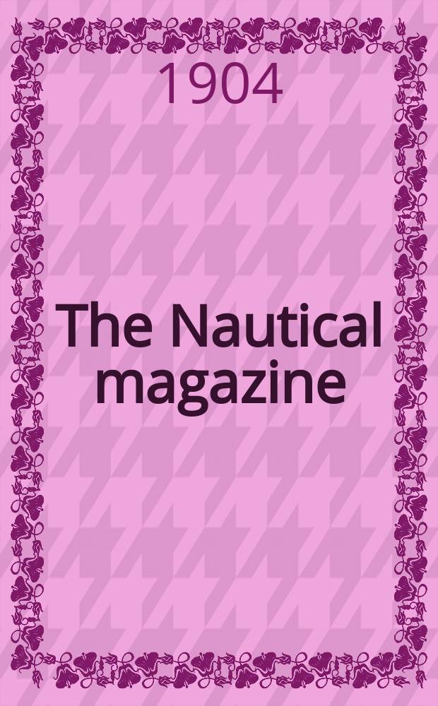 The Nautical magazine : A magazine for those interested in ships and the see. Vol.73, №12