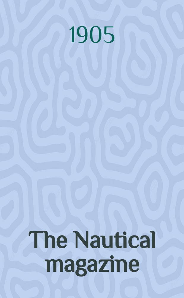 The Nautical magazine : A magazine for those interested in ships and the see. Vol.74, №4