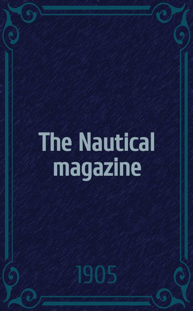 The Nautical magazine : A magazine for those interested in ships and the see. Vol.74, №6