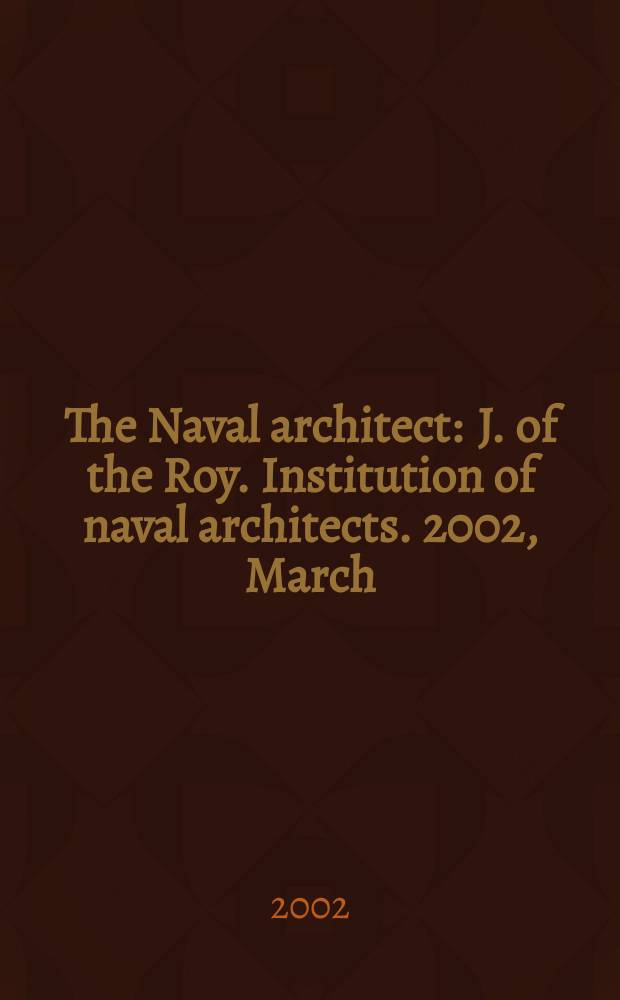 The Naval architect : J. of the Roy. Institution of naval architects. 2002, March