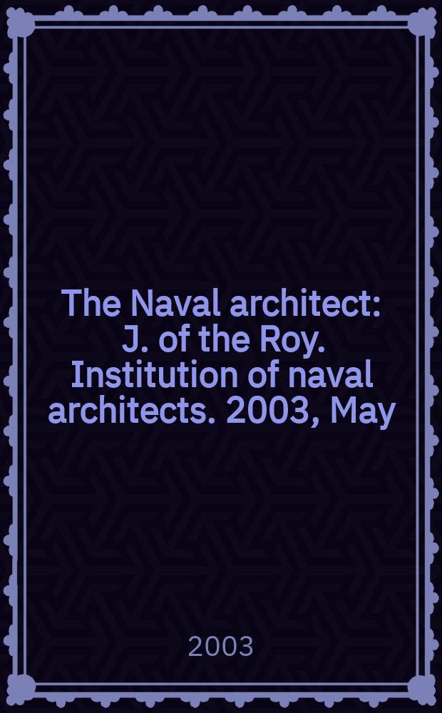The Naval architect : J. of the Roy. Institution of naval architects. 2003, May