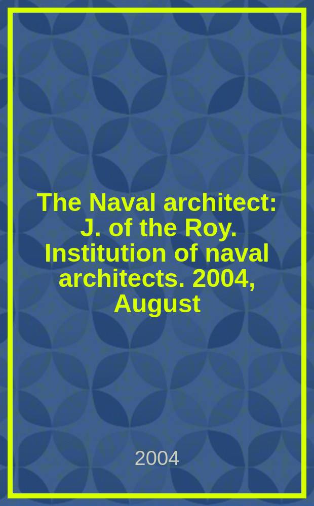 The Naval architect : J. of the Roy. Institution of naval architects. 2004, August