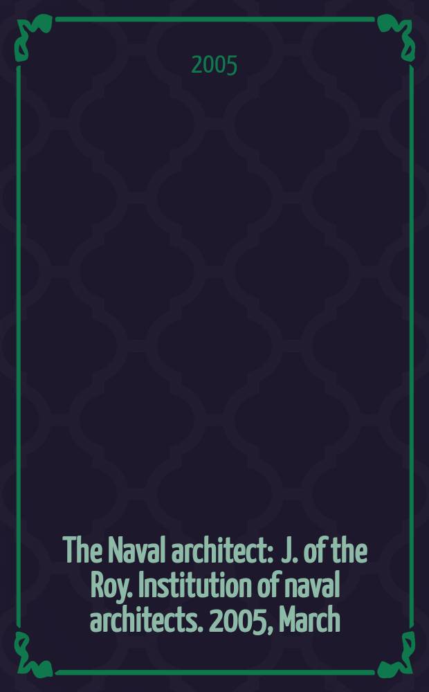 The Naval architect : J. of the Roy. Institution of naval architects. 2005, March