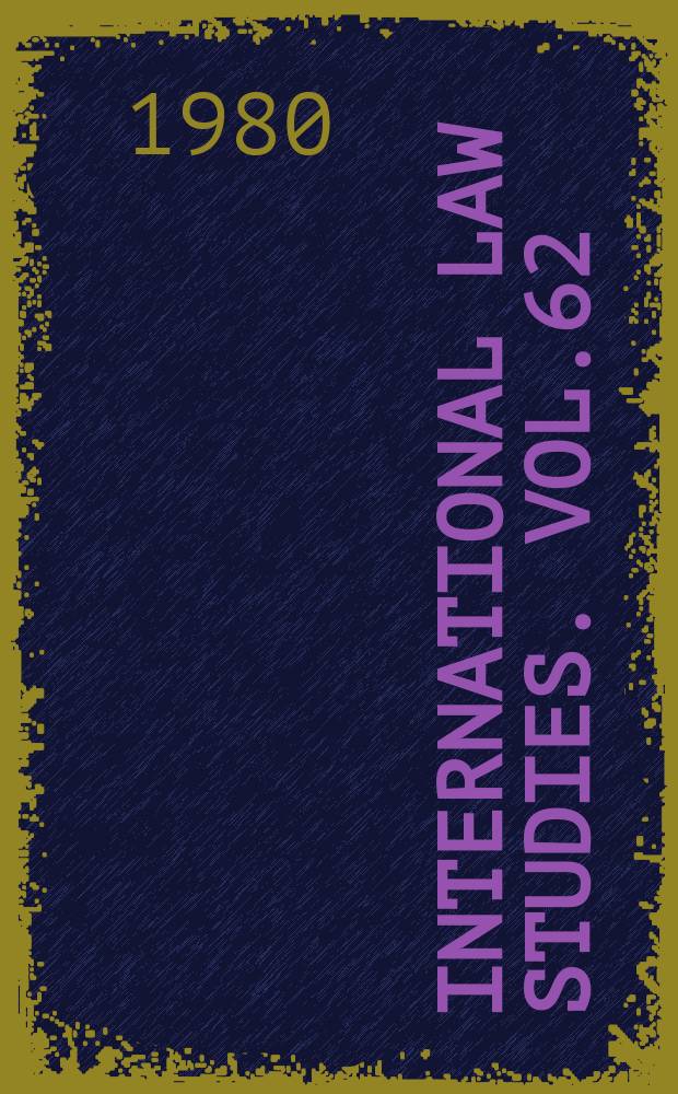 International law studies. Vol.62 : Readings in international law from the Naval war college review 1947-1977