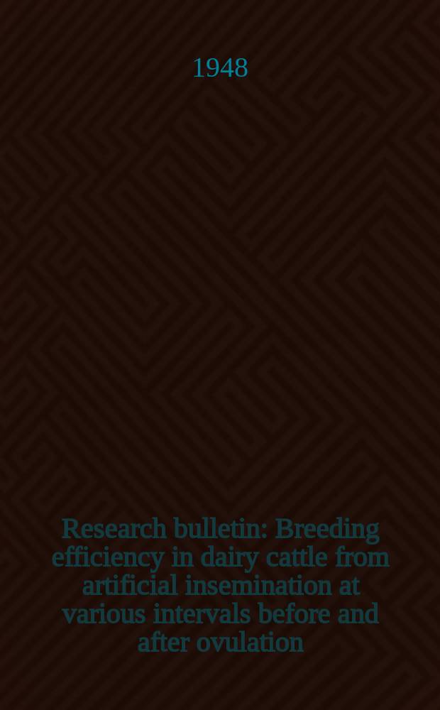 Research bulletin : Breeding efficiency in dairy cattle from artificial insemination at various intervals before and after ovulation