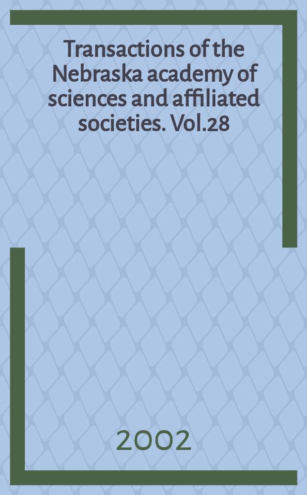 Transactions of the Nebraska academy of sciences and affiliated societies. Vol.28