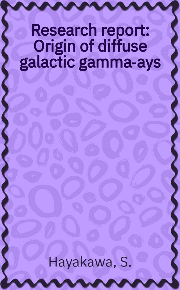 Research report : Origin of diffuse galactic gamma -rays