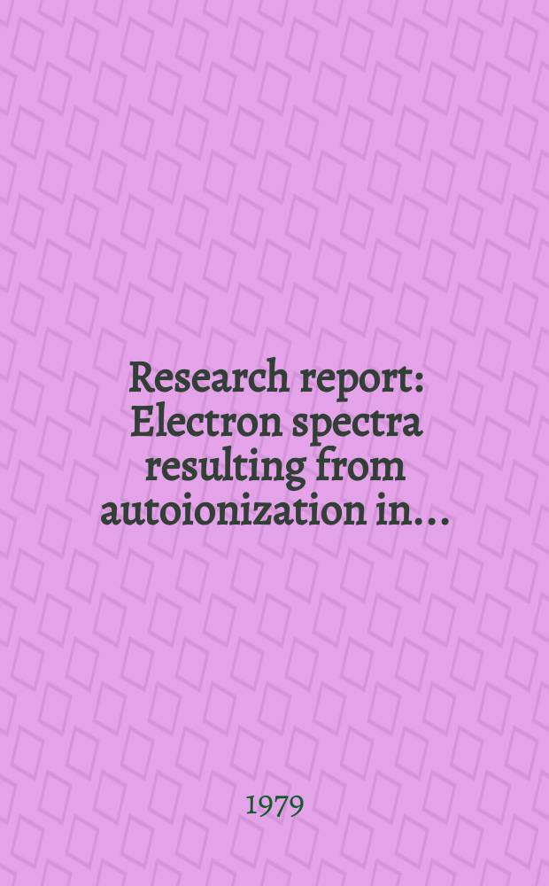Research report : Electron spectra resulting from autoionization in ...