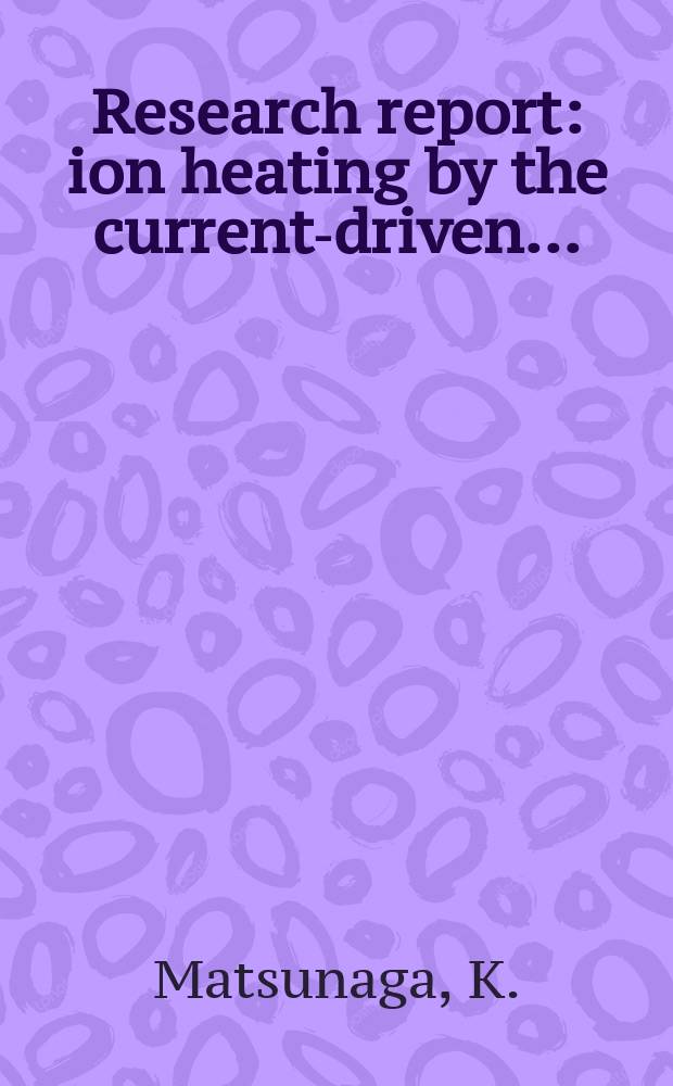Research report : ion heating by the current-driven ...