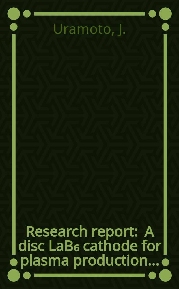 Research report : A disc LaB₆ cathode for plasma production ...