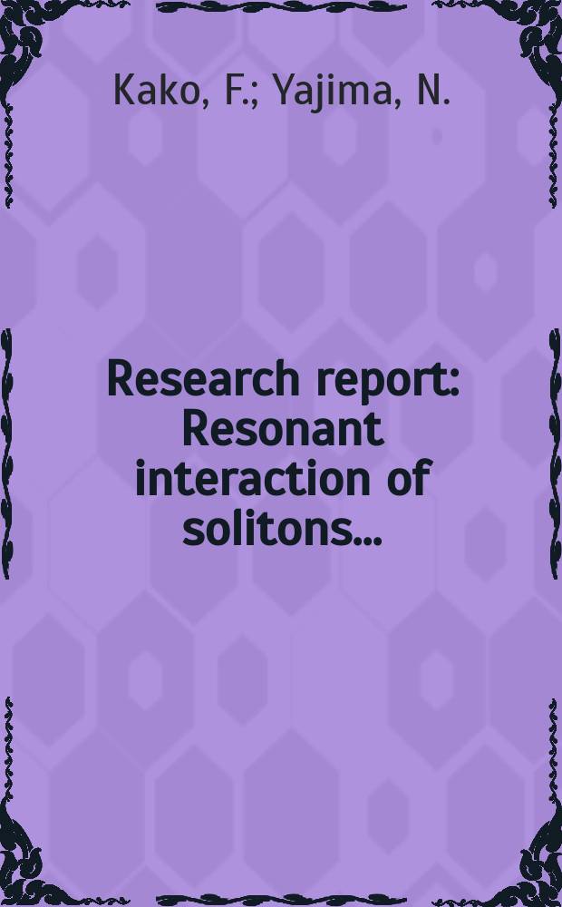 Research report : Resonant interaction of solitons ...