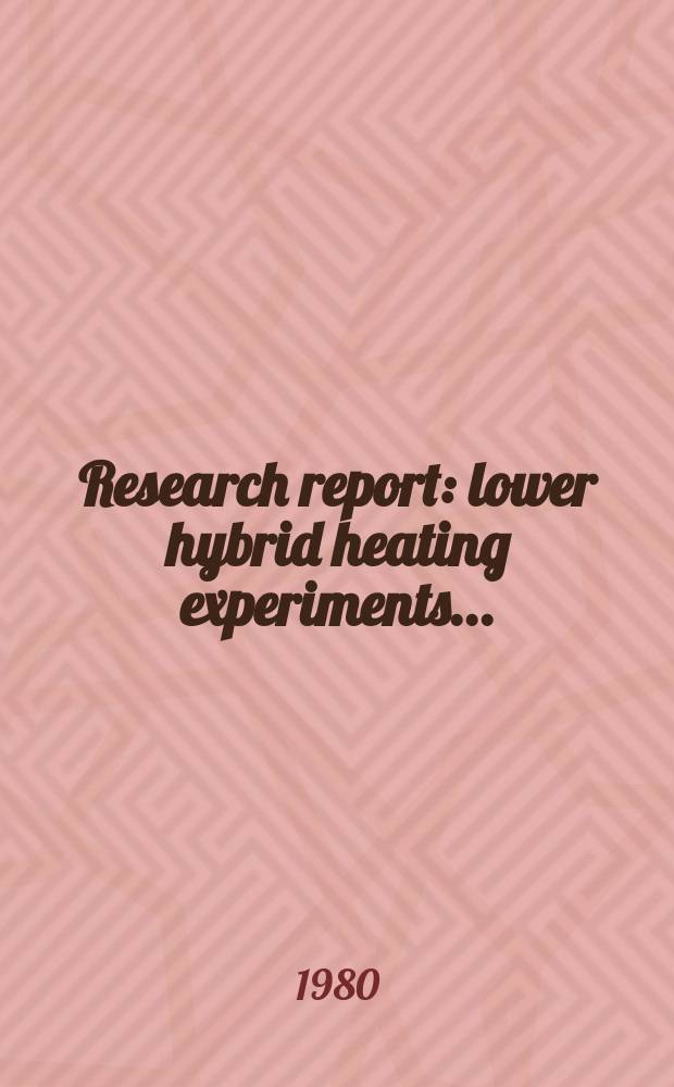Research report : lower hybrid heating experiments ...