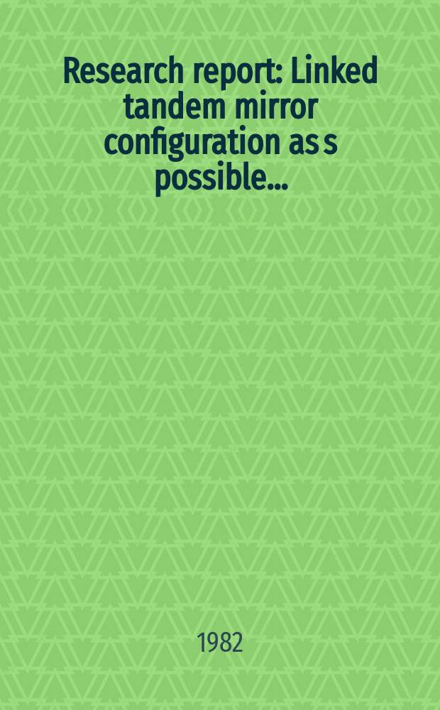 Research report : Linked tandem mirror configuration as s possible ...