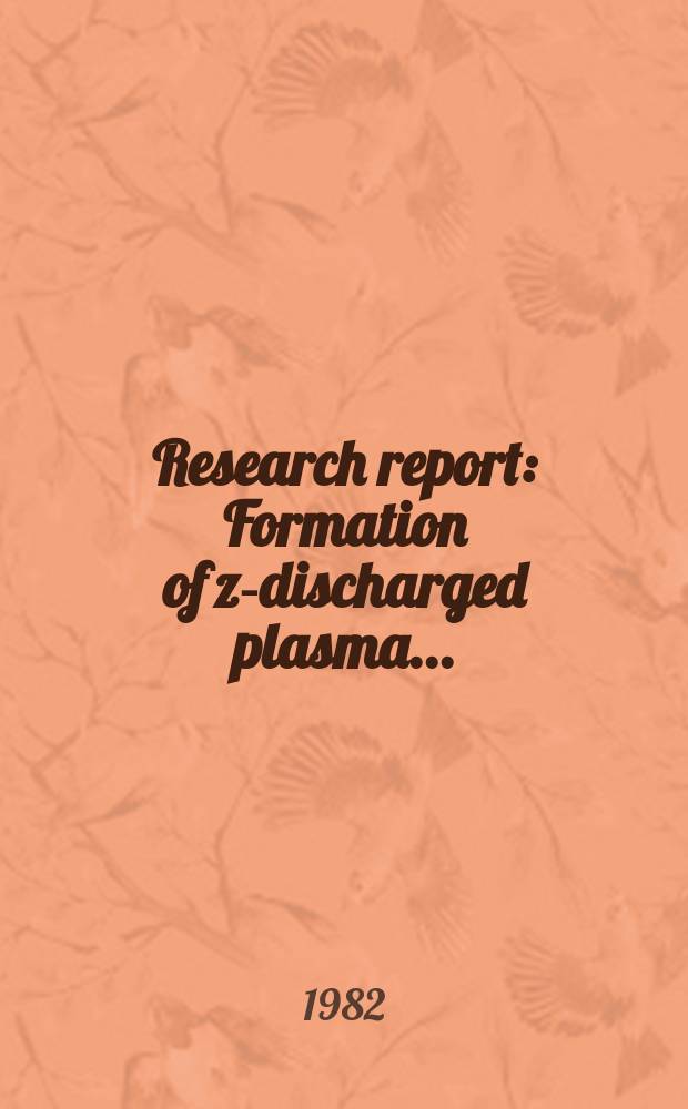 Research report : Formation of z-discharged plasma ...