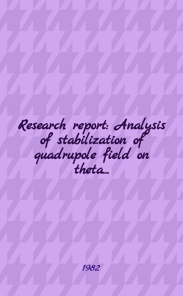 Research report : Analysis of stabilization of quadrupole field on theta ...