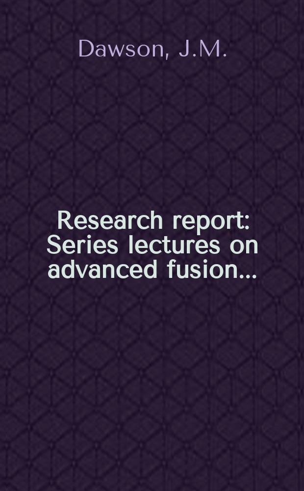 Research report : Series lectures on advanced fusion ...
