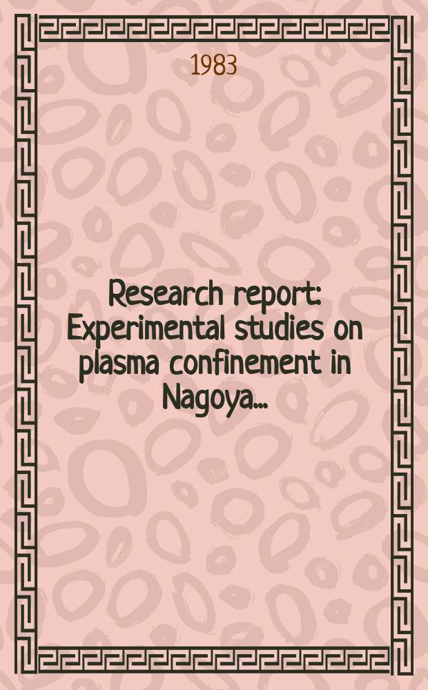 Research report : Experimental studies on plasma confinement in Nagoya ...