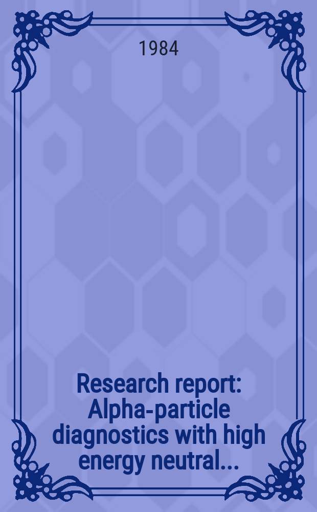 Research report : Alpha-particle diagnostics with high energy neutral ...