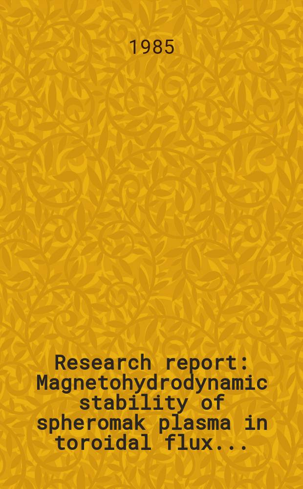 Research report : Magnetohydrodynamic stability of spheromak plasma in toroidal flux ...