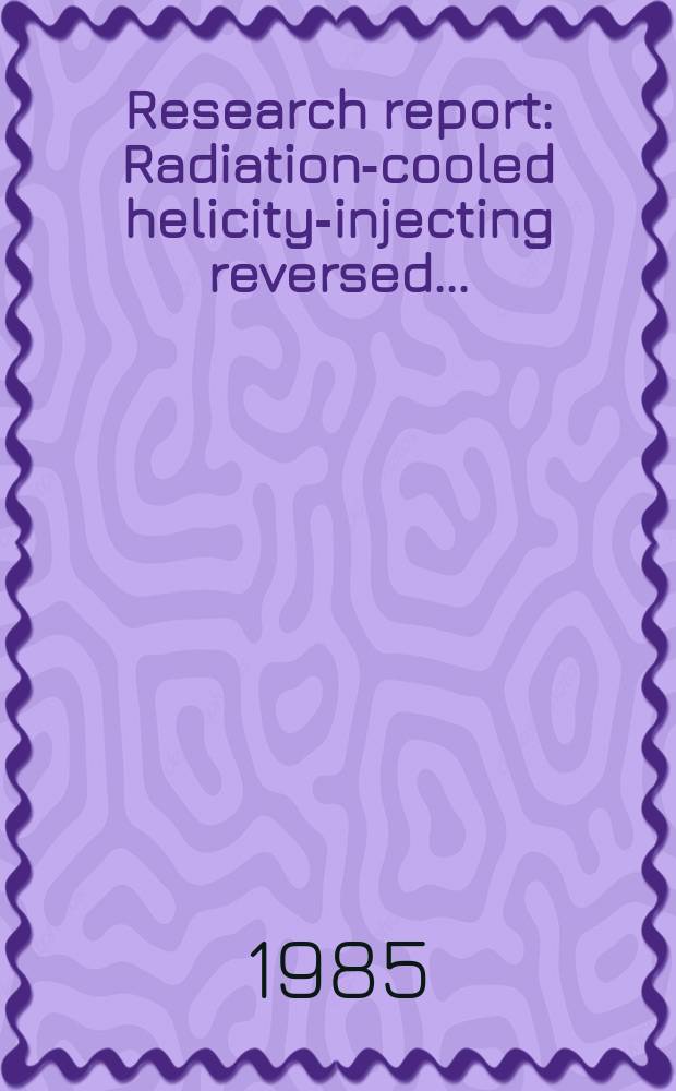 Research report : Radiation-cooled helicity-injecting reversed ...