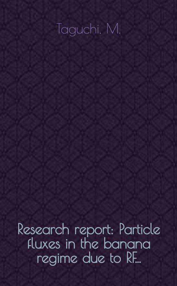 Research report : Particle fluxes in the banana regime due to RF ...