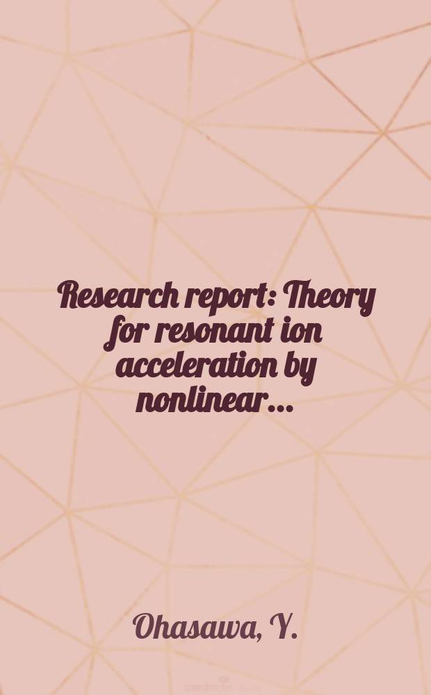 Research report : Theory for resonant ion acceleration by nonlinear ...