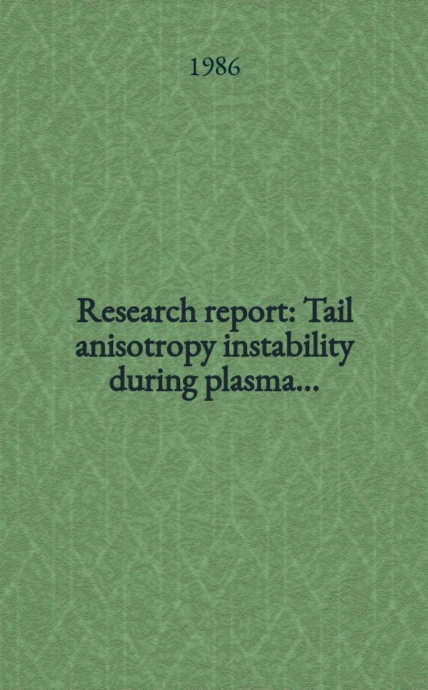 Research report : Tail anisotropy instability during plasma ...