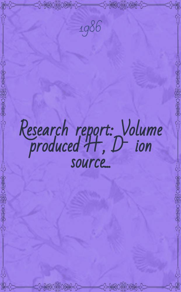Research report : Volume produced Hˉ, Dˉ ion source ...