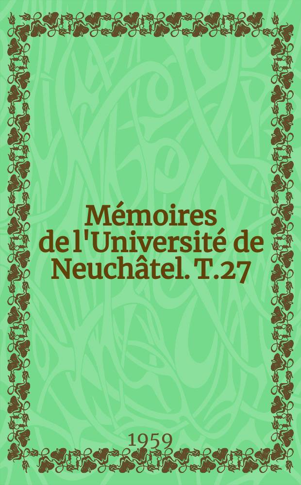 Mémoires de l'Université de Neuchâtel. T.27 : La discipline des élises de la souveraineté de Neuchâtel et Valangin (1712)