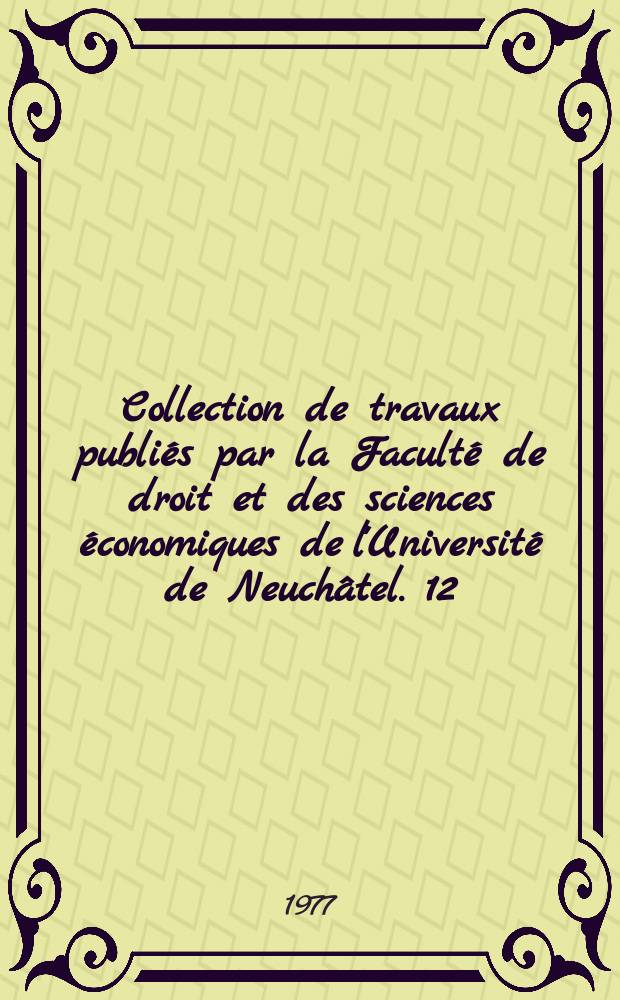 Collection de travaux publiés par la Faculté de droit et des sciences économiques de l'Université de Neuchâtel. 12 : L'opposition au divorce