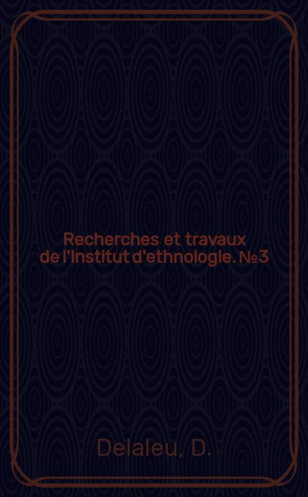 Recherches et travaux de l'Institut d'ethnologie. №3 : Eléments d'enquête anthropologique
