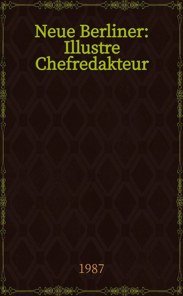 Neue Berliner : Illustre Chefredakteur: 1 Becher. Jg.43 1987, №22
