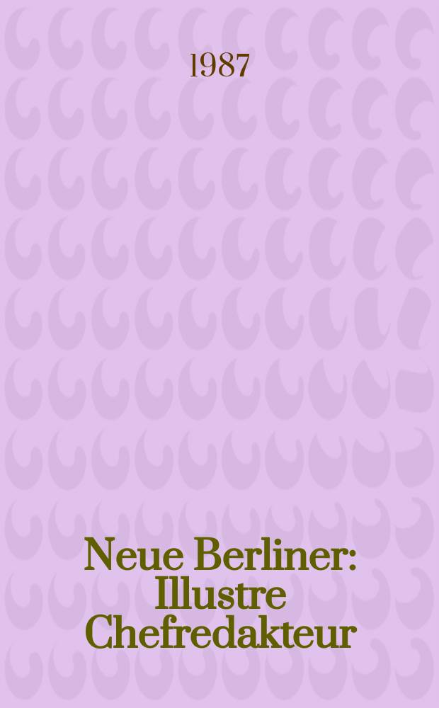 Neue Berliner : Illustre Chefredakteur: 1 Becher. Jg.43 1987, №27