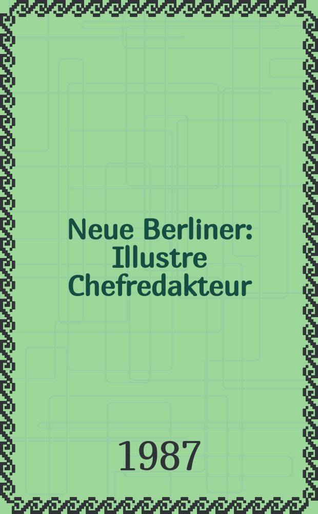 Neue Berliner : Illustre Chefredakteur: 1 Becher. Jg.43 1987, №36