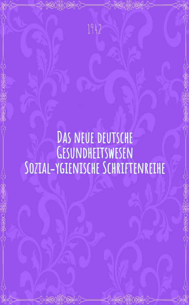 Das neue deutsche Gesundheitswesen Sozial -hygienische Schriftenreihe : Hrsg. vom Zentralinstitut für Sozialhygiene und Gewerbehygiene