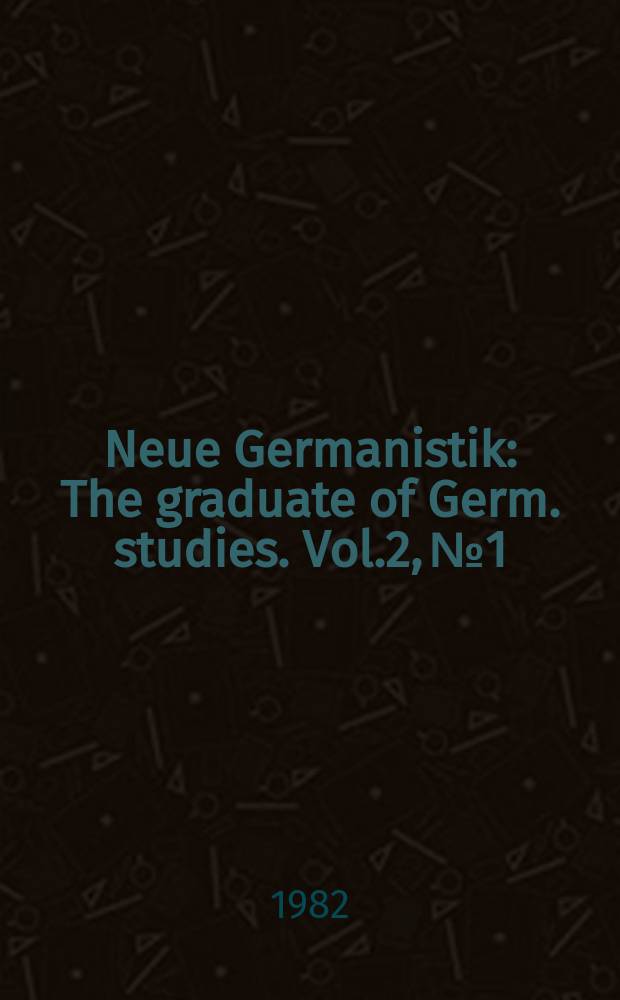 Neue Germanistik : The graduate of Germ. studies. Vol.2, №1/2 : 1981/1982