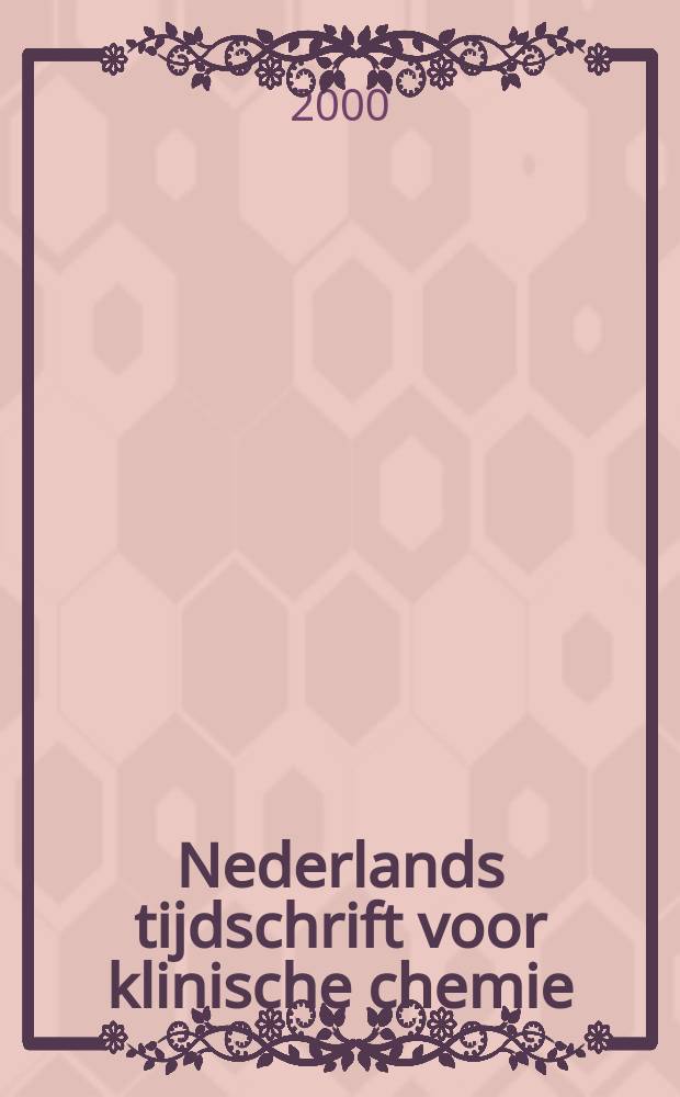 Nederlands tijdschrift voor klinische chemie : Off. tijdschr. van de Nederl. verenig. voor klinische chemie. Jg.25 2000, №1