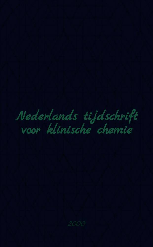 Nederlands tijdschrift voor klinische chemie : Off. tijdschr. van de Nederl. verenig. voor klinische chemie. Jg.25 2000, №6