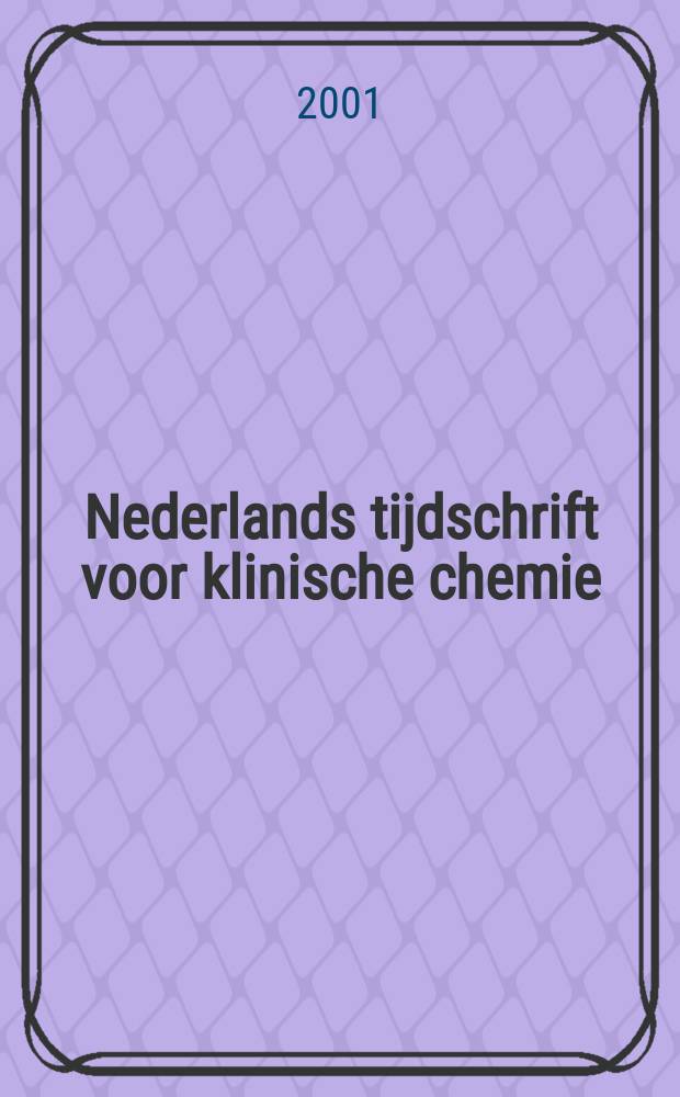 Nederlands tijdschrift voor klinische chemie : Off. tijdschr. van de Nederl. verenig. voor klinische chemie. Jg.26 2001, №5