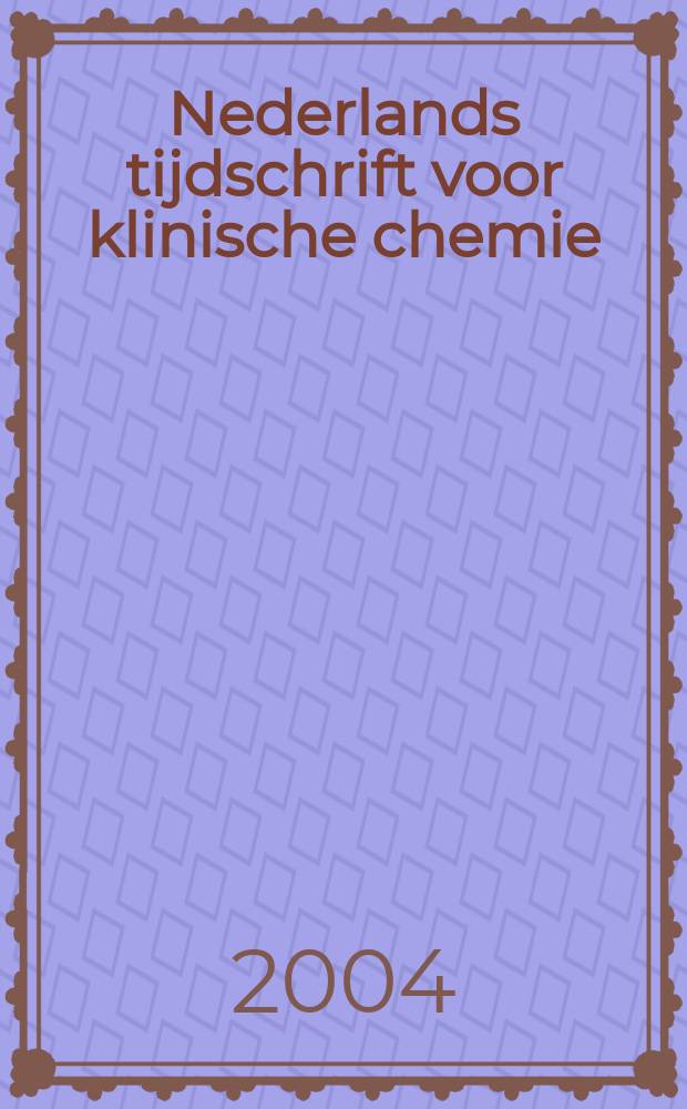 Nederlands tijdschrift voor klinische chemie : Off. tijdschr. van de Nederl. verenig. voor klinische chemie. Jg.29 2004, №1