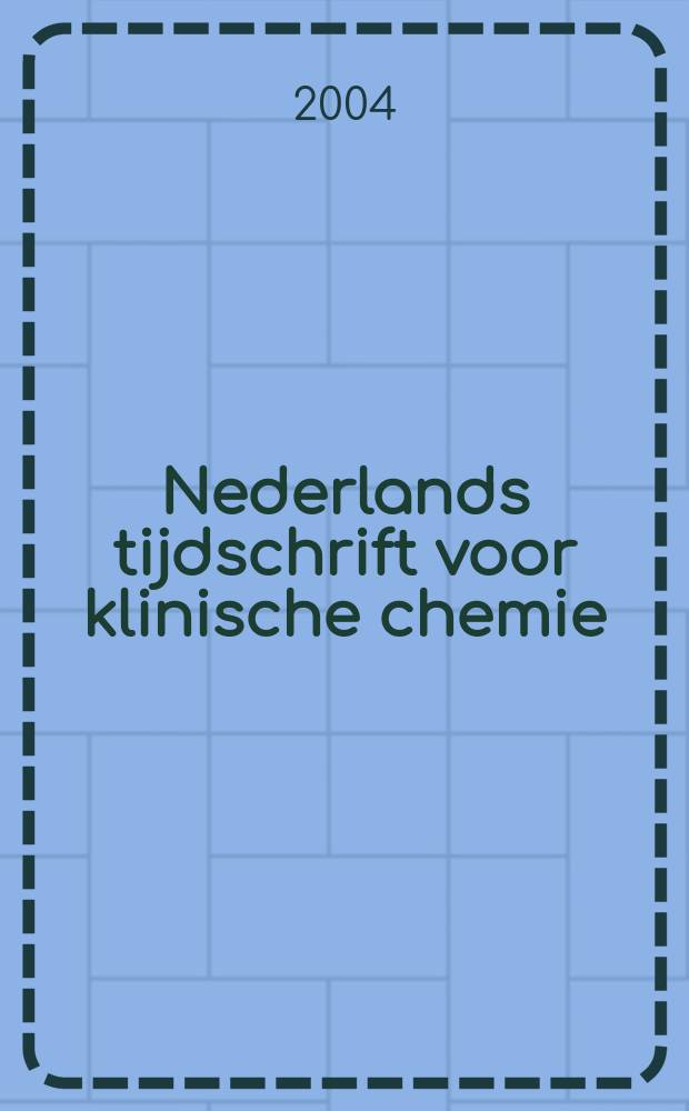 Nederlands tijdschrift voor klinische chemie : Off. tijdschr. van de Nederl. verenig. voor klinische chemie. Jg.29 2004, №3