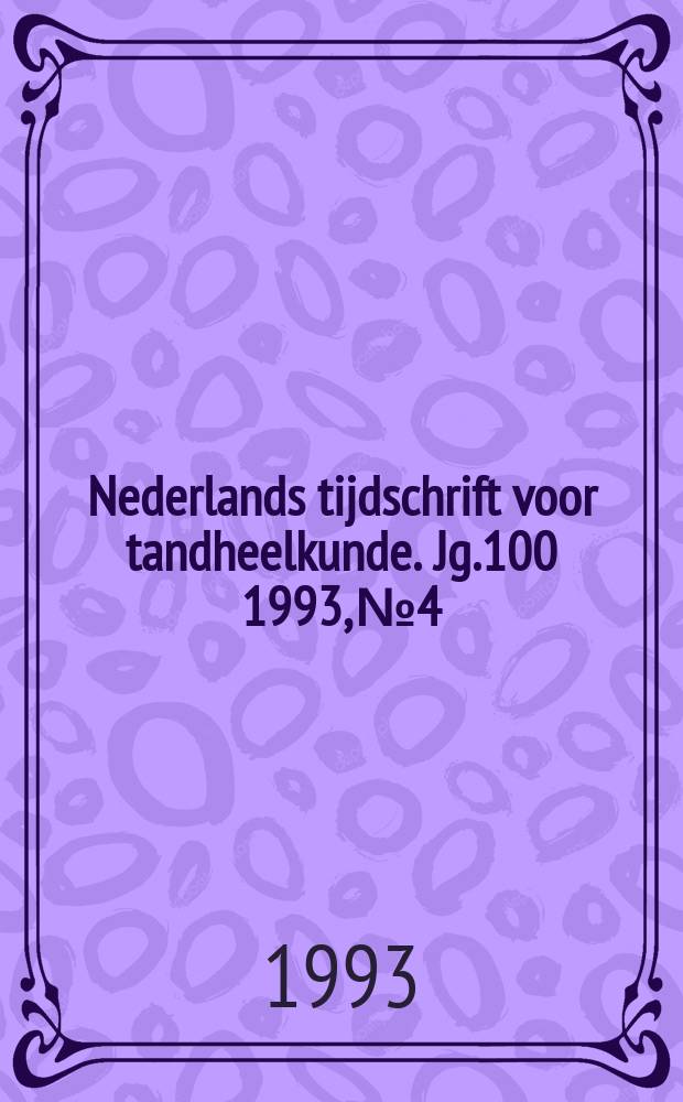 Nederlands tijdschrift voor tandheelkunde. Jg.100 1993, №4