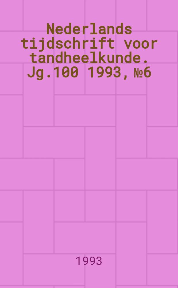 Nederlands tijdschrift voor tandheelkunde. Jg.100 1993, №6