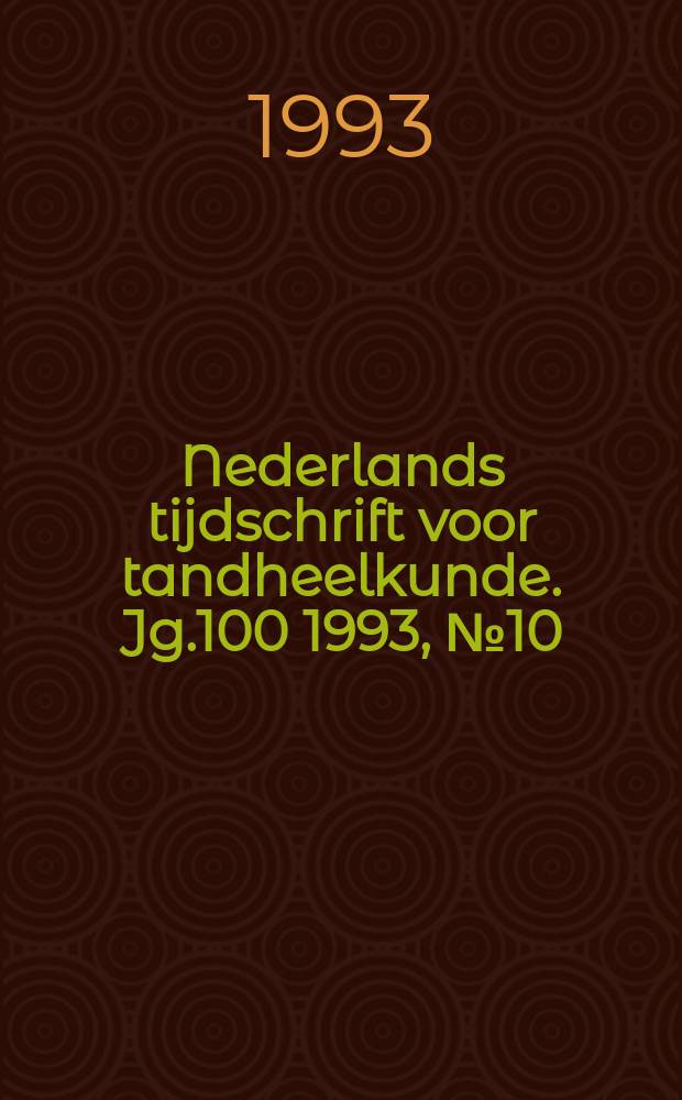 Nederlands tijdschrift voor tandheelkunde. Jg.100 1993, №10